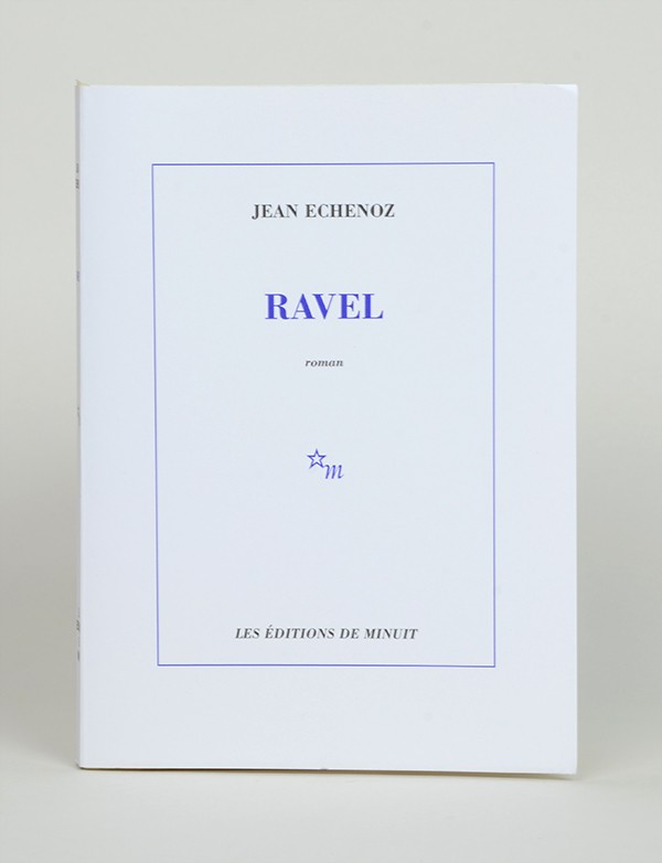 ECHENOZ (Jean) Ravel Editions de Minuit 2006