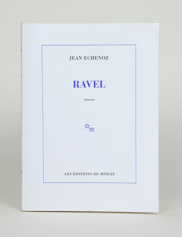 ECHENOZ (Jean) Ravel Editions de Minuit 2006