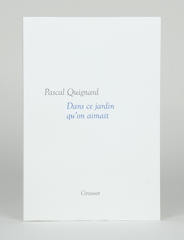 QUIGNARD Pascal Dans ce jardin qu'on aimait Grasset 2017 édition originale