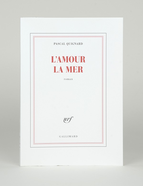 QUIGNARD Pascal L'Amour la mer Gallimard 2022 édition originale vélin Rivoli ivoire