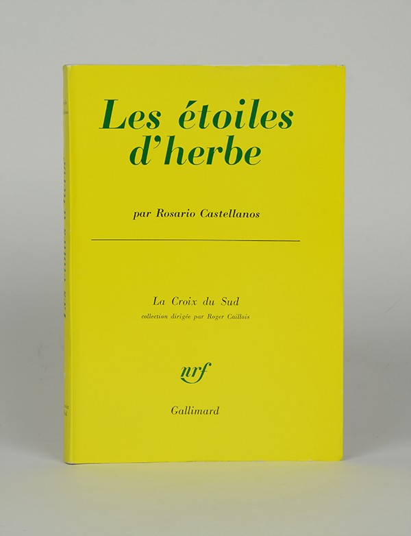 CASTELLANOS Rosario Les Étoiles d'herbe Gallimard La Croix du Sud 1962 édition originale française vélin pur fil grand papier