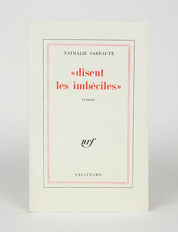 SARRAUTE Nathalie « disent les imbéciles » Gallimard 1976 édition originale vélin pur fil seul grand papier