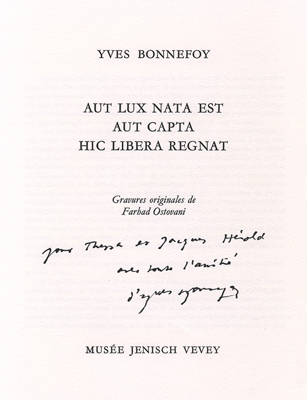 BONNEFOY Yves OSTOVANI Farhad Aut lux nata est aut capta hic libera regnat 2000 Musée Jenisch édition originale envoi autographe